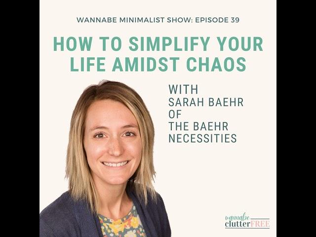 Ep 39: How to Simplify Your Life Amidst Chaos with Sarah Baehr