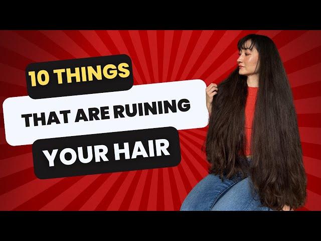 10 things that are RUINING your hair