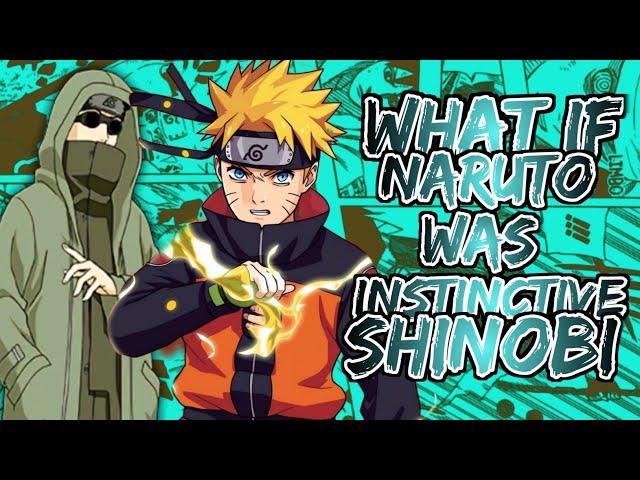 What If Naruto Was Instinctive Shinobi | Part 1