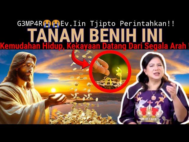 Ev.Iin Tjipto - MENANAM BENIH ! Perkatakan, Alami Kemudahan Hidup! Kekayaan Datang Dari Segala Arah!