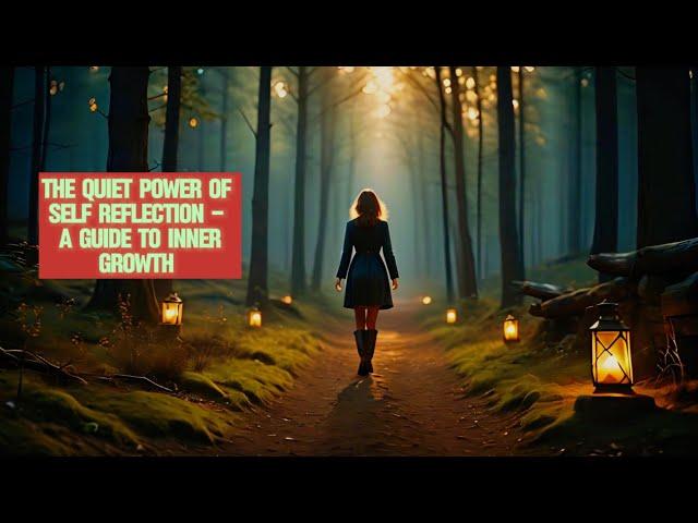 The Quiet Power of Self-Reflection - A Guide to Inner Growth!