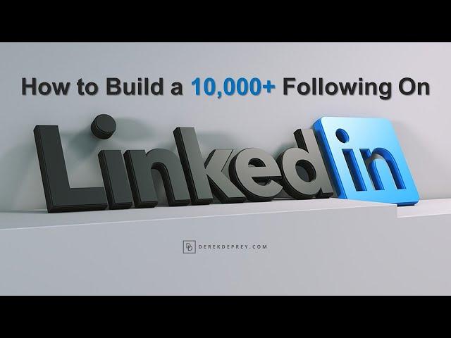 How to Build a 10,000+ Following On LinkedIn