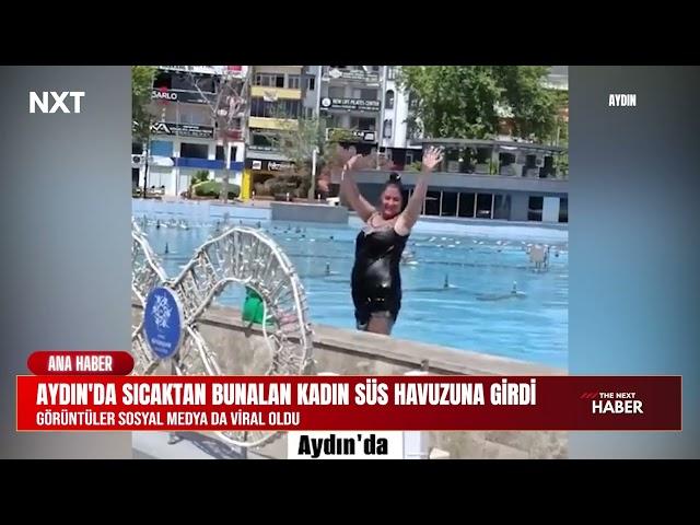 Aydın'da Sıcaktan Bunalan Kadın Süs Havuzuna Girdi | Görüntüler Sosyal Medya da Viral Oldu