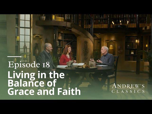 Living in the Balance of Grace & Faith - Andrew's Classics - Season 3, Ep. 18