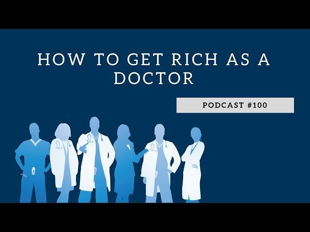 How To Get Rich as a Doctor - WCI Podcast #100