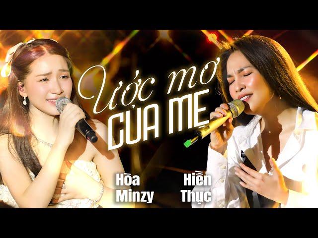 ƯỚC MƠ CỦA MẸ - HÒA MINZY & HIỀN THỤC Khiến Triệu Trái Tim Tan Chảy Khi Hát Về Mẹ | Live Stage