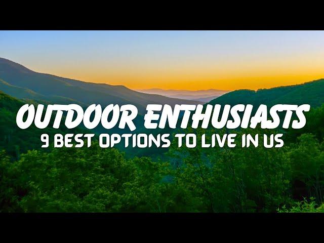 Top 9 Best Places To Live for Outdoor Enthusiasts In US 2025