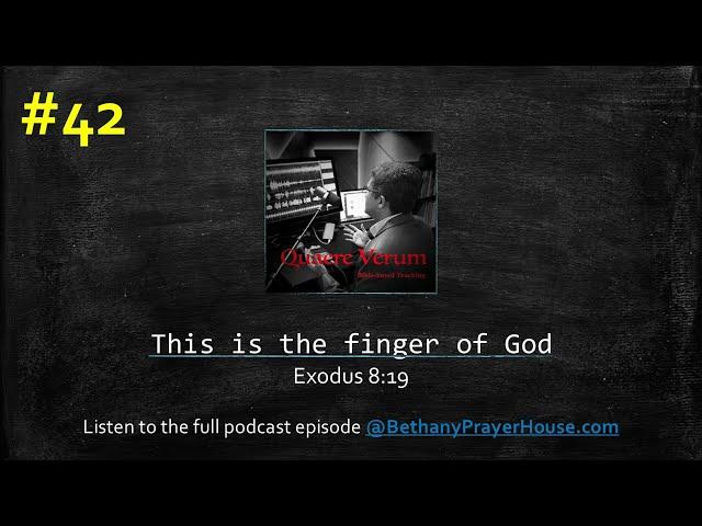 Quaere Verum: Intro for Ep.42 – This is the finger of God: @bethanyprayerhouse