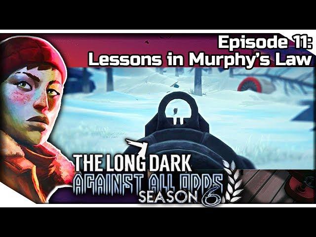 THE LONG DARK — Against All Odds 11 [S6] | "Errant Pilgrim" Gameplay - Lessons in Murphy's Law