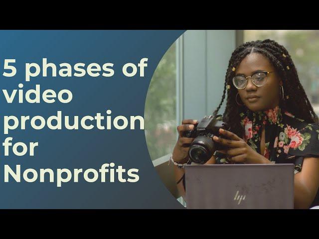 5 Phases of Video Production for Nonprofits - Create Awesome Nonprofit Videos - CLXContent