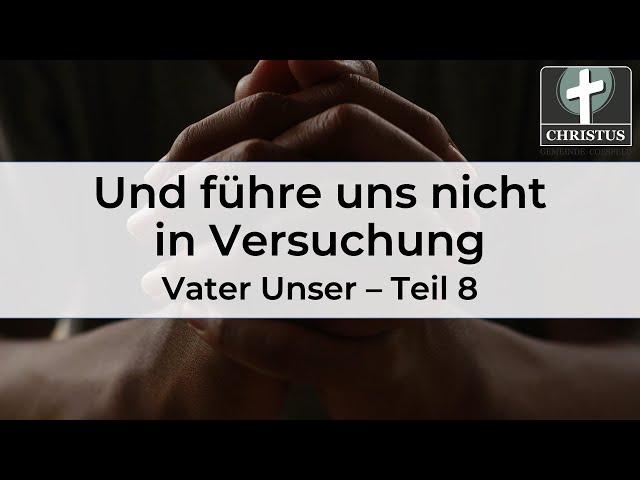 Und führe uns nicht in Versuchung - Vater Unser - Teil 8 - Veit Kunz - Predigt - 22.09.2024