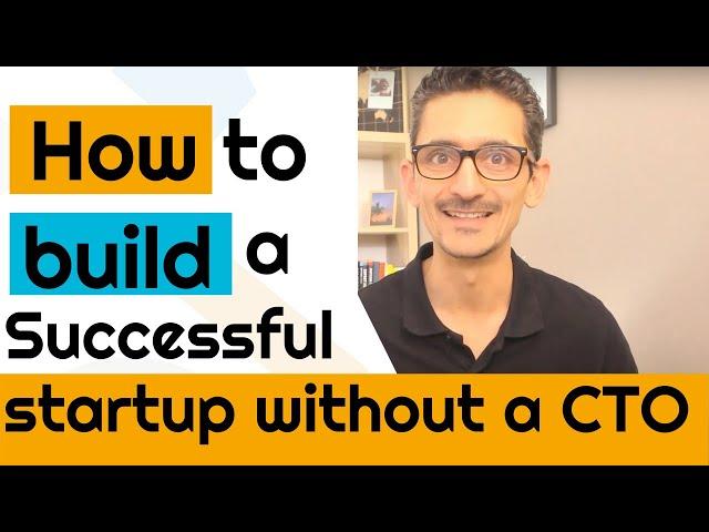 How to Build a Successful startup without a CTO co-founder