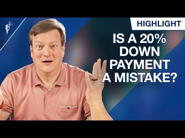 Is a 20% Down Payment on a Home a Mistake?