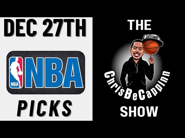 Dec 27th |  NBA Bets | Free Picks + Predictions | ChrisBeCappinn NBA Show