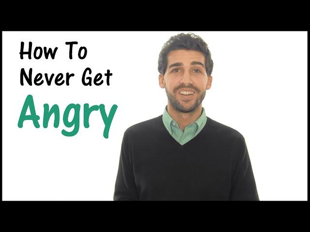 How To Never Get Angry - Anger Management For Everyone