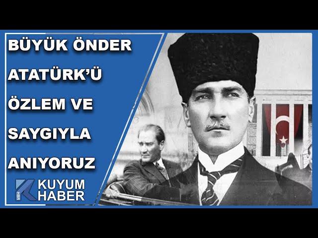 Büyük Önder Mustafa Kemal Atatürk'ü Özlem ve Saygıyla Anıyoruz