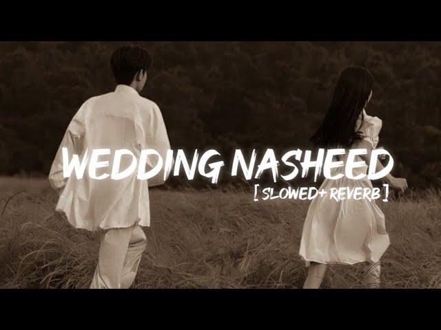 Wedding Nasheed - Muhammad Al Muqit | Slowed + Reverb |