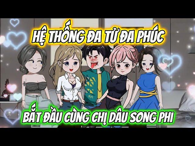 Hệ Thống Đa Tử Đa Phúc Bắt Đầu Cùng Chị Dâu Song Phi | KK VietSub