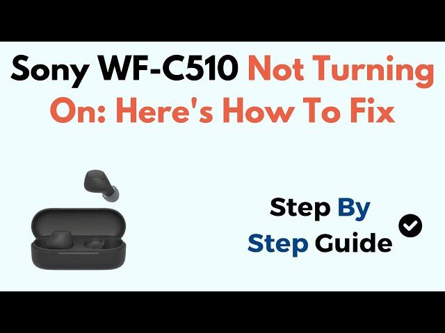 Sony WF-C510 Not Turning On: Here's How To Fix