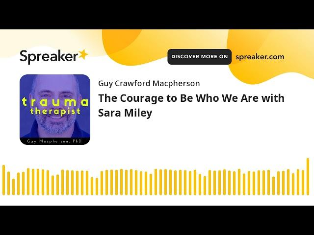 The Courage to Be Who We Are with Sara Miley