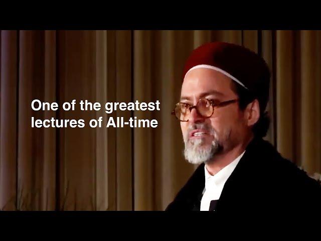 One of the greatest lectures of All-time - Shaykh Hamza Yusuf