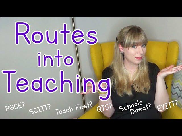 Routes into Teaching Explained | PGCE, SCITT, QTS and more... | UK