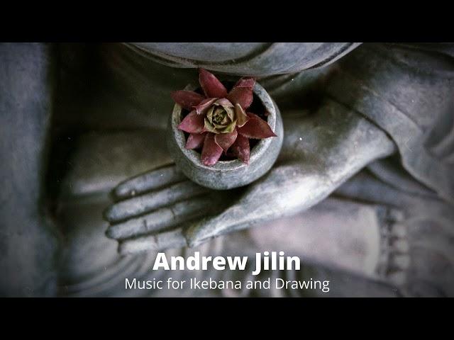 Andrew Jilin - Music for Ikebana and Drawing