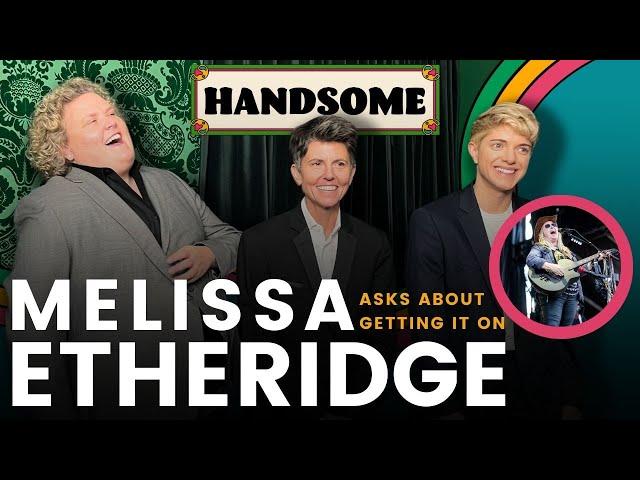 Melissa Etheridge asks about getting it on | Handsome