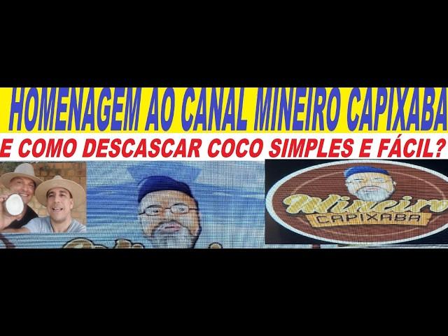 HOMENAGEM AO CANAL MINEIRO CAPIXABA E COMO DESCASCAR COCO  FÁCIL @mineirocapixaba #mineirocapixaba