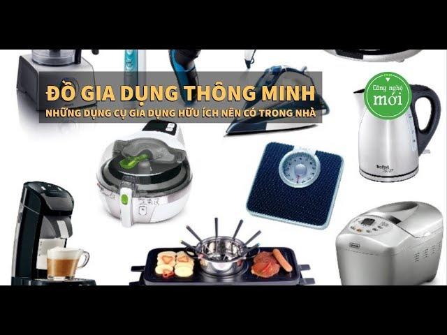 ĐỒ GIA DỤNG THÔNG MINH – Những dụng cụ gia dụng hữu ích nên có trong nhà