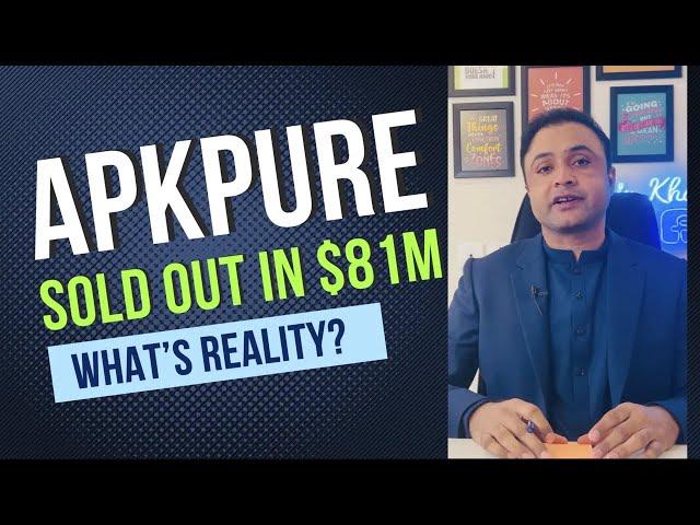 Apkpure.com Sold out in $81Million? Know the Real Truth in This video