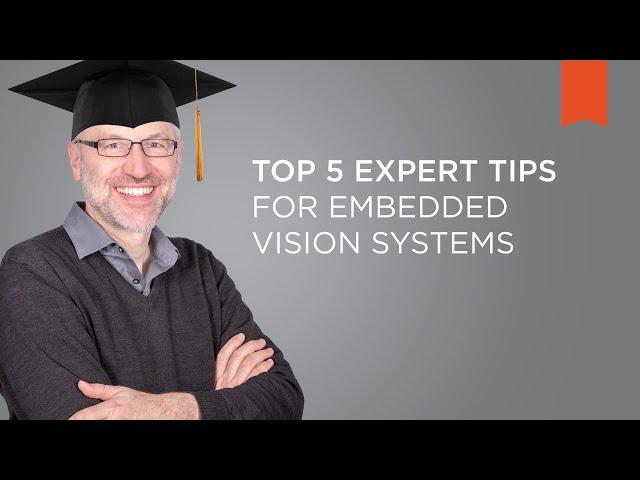 Five Expert Tips for Embedded Vision Systems – Vision Campus