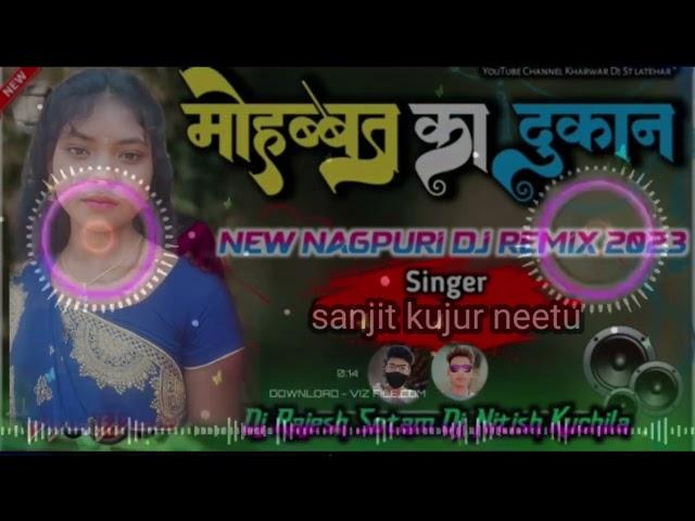 मोहब्बत का दुकान_ Mohabbat Ka Dukaan,, singer,,sanjit kujur new Nagpuri DJ song(2023)