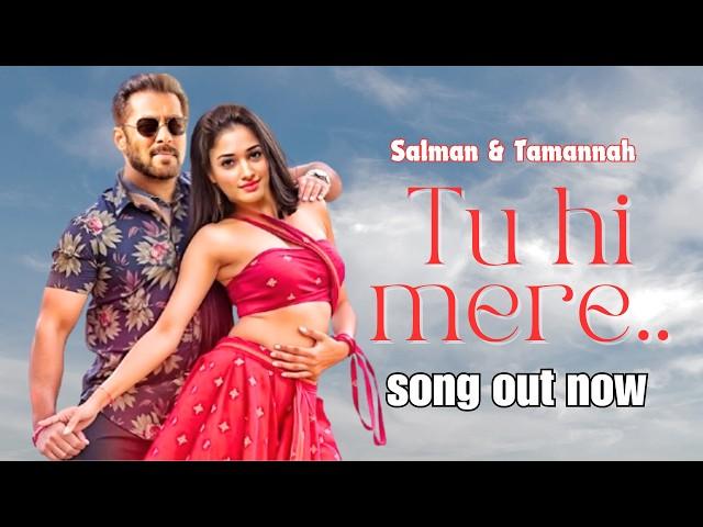 Salman Khan & Tamanna Bhatia Song Out | 'Tu Hi Mere' | Most Romantic Song | New Salman Khan Songs