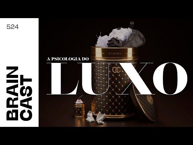 A psicologia do luxo | Braincast 524 | B9 Podcasts