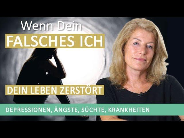 Wie dein falsches Ich dein Leben zerstört -  Süchte, Depression, Übergewicht, Angst, Lebenskrise