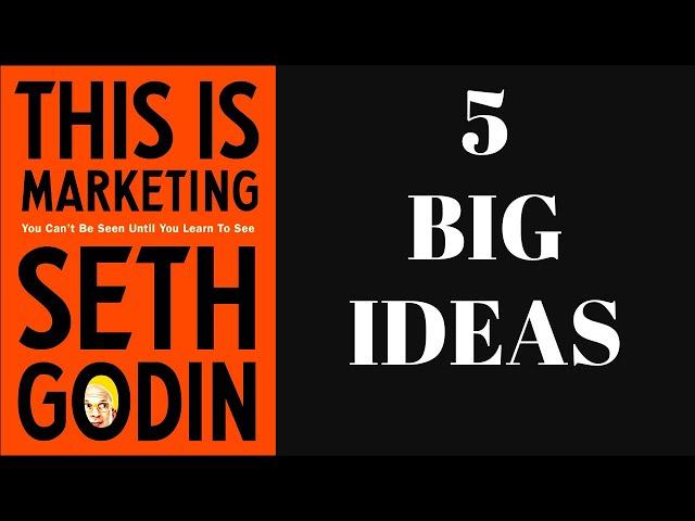 Seth Godin - This Is Marketing - Book Summary - The Five Big Ideas