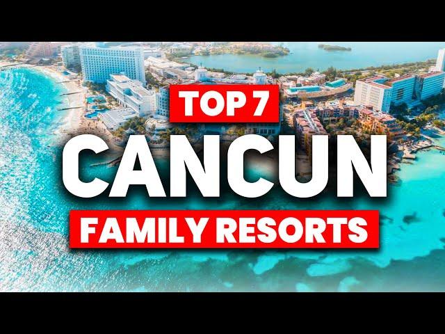 TOP 7 BEST All Inclusive Resorts in Cancun For FAMILIES (2024)