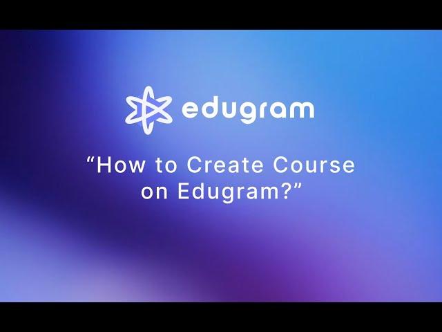 How to Create a Course on Edugram.io?