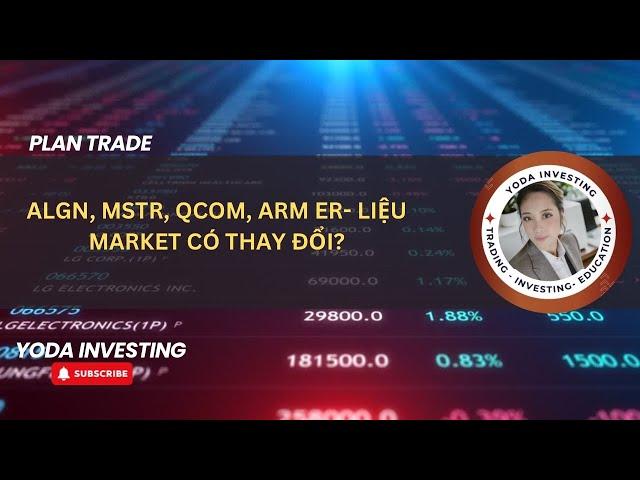 ALGN, MSTR, QCOM, ARM ER- LIỆU MARKET CÓ THAY ĐỔI?