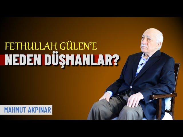 Fethullah Gülen’e neden düşmanlar? | Mahmut Akpınar