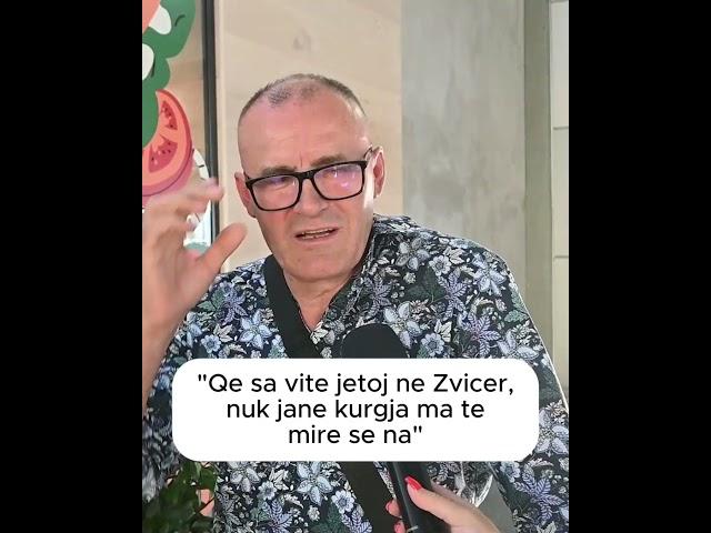 "Qe sa vite jetoj ne Zvicer, nuk jane kurgja ma te mire se na"