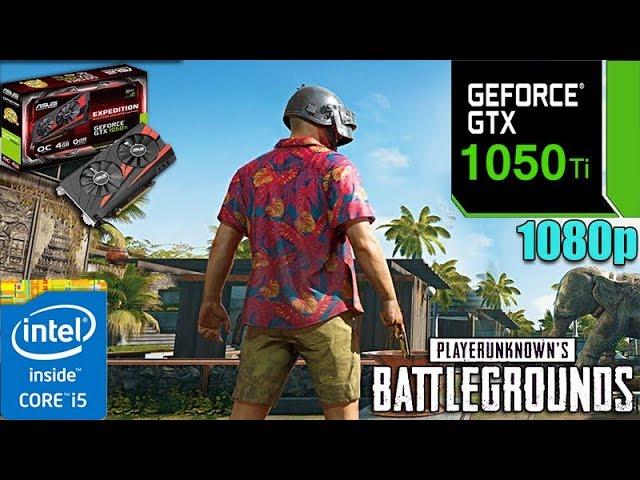 PUBG : GTX 1050Ti OC  +  i5 7400