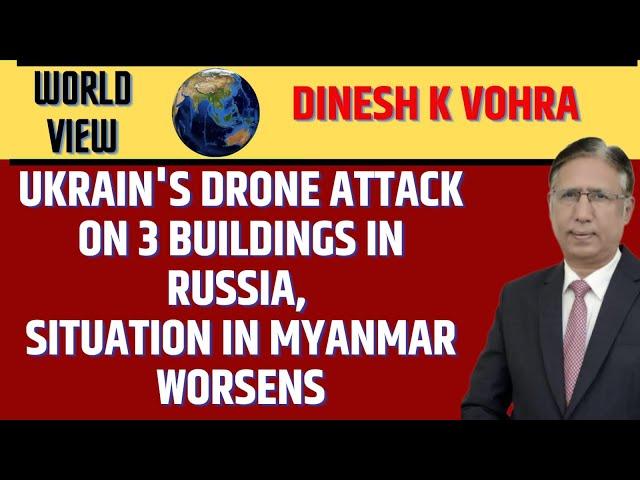 Ukrain's Drone Attack on 3 Buildings in Russia, Situation in Myanmar Worsens