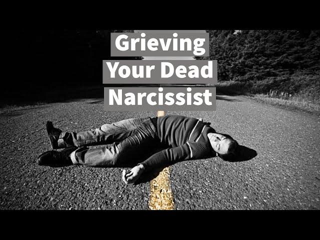 Grieving Your Dead Narcissist