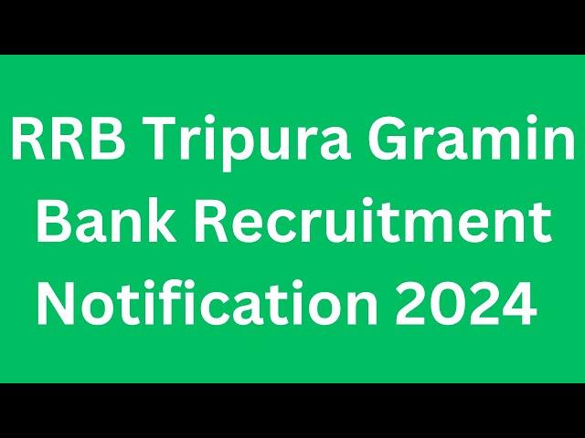 RRB Tripura Gramin Bank Recruitment Notification 2024,RRB Recruitment Notification 2024,
