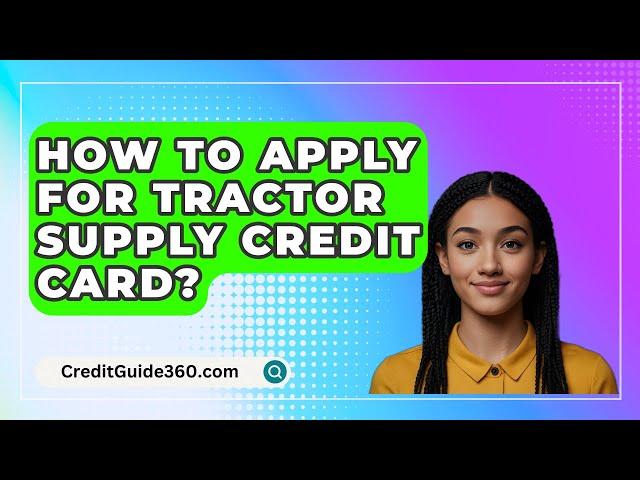 How To Apply For Tractor Supply Credit Card? - CreditGuide360.com