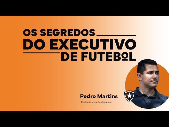 PEDRO MARTINS - EXECUTIVO DE FUTEBOL DO BOTAFOGO I OS SEGREDOS DO EXECUTIVO DE FUTEBOL#2