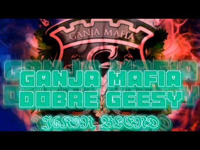 Ganja Mafia - Dobre Geesy (Prod.Dj Remo x VAYTO) // 𝕵𝟞𝕶𝟡𝕽 𝕭𝕷𝕰𝕹𝕯