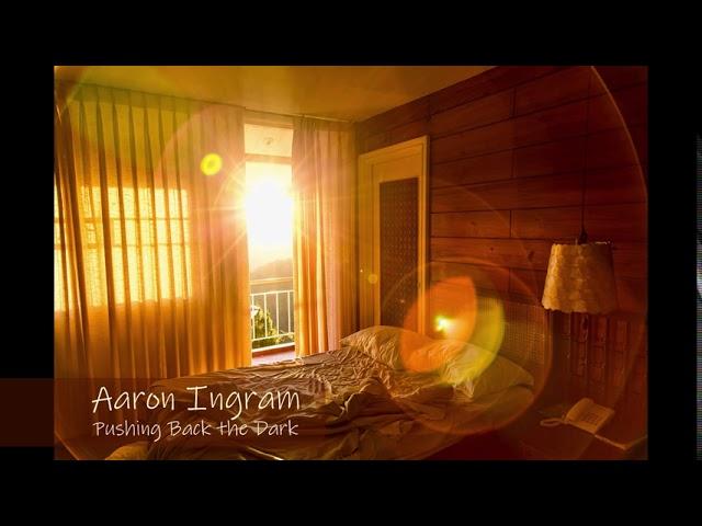 Aaron Ingram - Pushing Back The Dark (Original)